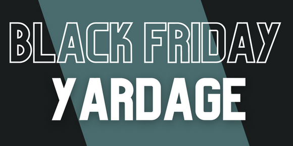 Black Friday Yardage